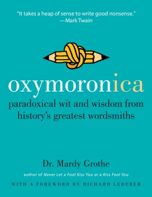 Oxymoronica by Dr. Mardy Grothe from HarperCollins Publishers LLC (US) in Language & Dictionary category
