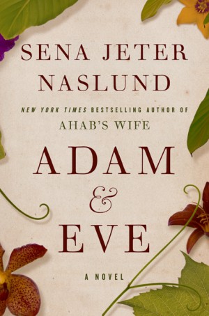 Adam & Eve by Sena Jeter Naslund from HarperCollins Publishers LLC (US) in General Novel category