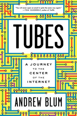 Tubes by Andrew Blum from HarperCollins Publishers LLC (US) in Engineering & IT category