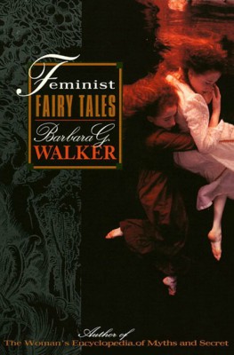 Feminist Fairy Tales by Barbara G. Walker from HarperCollins Publishers LLC (US) in Family & Health category