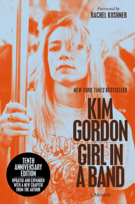 Girl in a Band (10th Anniversary Edition) by Kim Gordon from HarperCollins Publishers LLC (US) in Autobiography,Biography & Memoirs category