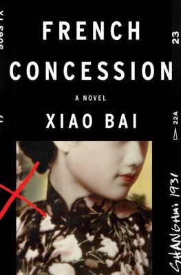 French Concession by Xiao Bai from HarperCollins Publishers LLC (US) in General Novel category