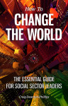 How to Change the World: The Essential Guide for Social Sector Leaders by Craig Dearden-Phillips from  in  category