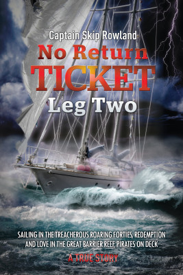 No Return Ticket — Leg Two: Sailing in the Treacherous Roaring Forties, Redemption and Love in the Great Barrier Reef, Pirates On Deck by Captain Skip Rowland from Mint Associates Ltd in Sports & Hobbies category