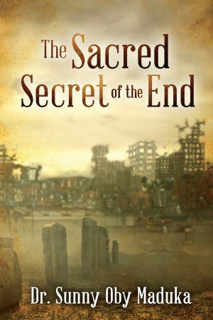 The Sacred Secret Of The End by Dr. Sunny Oby Maduka from Mint Associates Ltd in Christianity category