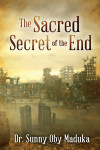 The Sacred Secret Of The End by Dr. Sunny Oby Maduka from  in  category