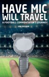 Have Mic Will Travel: A Football Commentator's Journey by Ian Crocker from  in  category