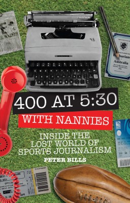 Four Hundred Words at Five-Thirty with 'Nannies': Inside the Lost World of Sports Journalism by Peter Bills from Mint Associates Ltd in Accounting & Statistics category