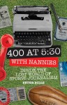 Four Hundred Words at Five-Thirty with 'Nannies': Inside the Lost World of Sports Journalism by Peter Bills from  in  category