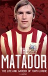 The Matador: The Life and Career of Tony Currie by Elliot Huntley from Mint Associates Ltd in Accounting & Statistics category The Matador: The Life and Career of Tony Currie by Elliot Huntley from in category