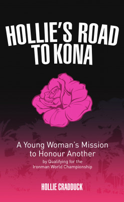 Hollie's Road to Kona: A Young Woman's Ironman Mission by Hollie Cradduck from Mint Associates Ltd in Sports & Hobbies category