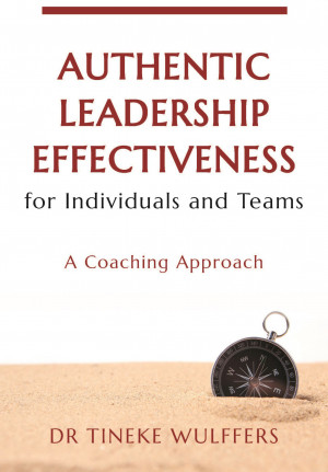 Authentic Leadership Effectiveness for Individuals and Teams: A Coaching Approach by Tineke Wulffers from Mint Associates Ltd in Finance & Investments category