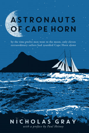 Astronauts of Cape Horn: by the time twelve men went to the moon, only eleven extraordinary sailors had rounded Cape Horn alone by Nicholas Gray from Mint Associates Ltd in Politics category