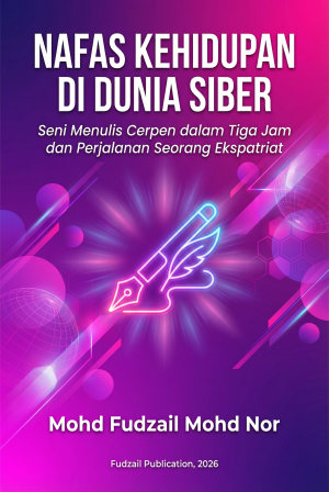 Nafas Kehidupan di Dunia Siber: Seni Menulis Cerpen dalam Tiga Jam dan Perjalanan Seorang Ekspatriat by Mohd Fudzail Mohd Nor from Fudzail Publication in Autobiography,Biography & Memoirs category