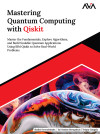 Mastering Quantum Computing with Qiskit: Master the Fundamentals, Explore Algorithms, and Build Scalable Quantum Applications Using IBM Qiskit to Solve Real-World Problems (English Edition) by Shalini Devendrababu, Sai Nandan Morapakula, Srinjoy Ganguly from  in  category