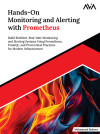 Hands-On Monitoring and Alerting with Prometheus: Build Resilient, Real-time Monitoring and Alerting Systems Using Prometheus, PromQL, and Proven Best Practices for Modern Infrastructure (English Edition) by Muhammad Badawy from  in  category