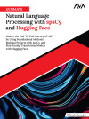 Ultimate Natural Language Processing with spaCy and Hugging Face: Master the End-To-End Journey of NLP by Using Foundational Methods, Building Projects with spaCy, and Fine-Tuning Transformer Models with Hugging Face (English Edition) - text