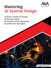 Mastering AI System Design: Architect, Build and Deploy AI Systems Using 10 Domain Driven Blueprints and Interview Strategies (English Edition) by Soudamini Sreepada from  in  category