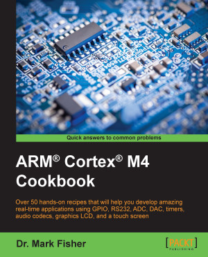 ARM® Cortex® M4 Cookbook by Dr. Mark Fisher from Packt Publishing in Engineering & IT category