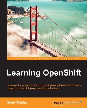 Learning OpenShift by Grant Shipley from Packt Publishing in Engineering & IT category