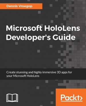 Microsoft HoloLens Developers Guide by Dennis Vroegop from Packt Publishing in Engineering & IT category