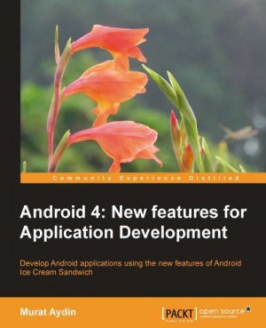 Android 4: New Features for Application Development by Murat Aydin from Packt Publishing in Engineering & IT category