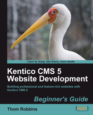 Kentico CMS 5 Website Development: Beginners Guide by Thom Robbins from Packt Publishing in Engineering & IT category