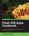 Flash iOS Apps Cookbook by Christopher Caleb from  in  category