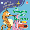 HELLO ANIMALS: THE AMAZING FATHER SEAHORSE - text