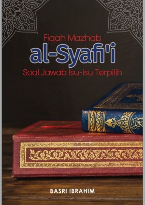 FIQAH MAZHAB AL-SYAFI'I SOAL JAWAB ISU-ISU TERPILIH by BASRI IBRAHIM from Penerbit UniSZA in Islam category