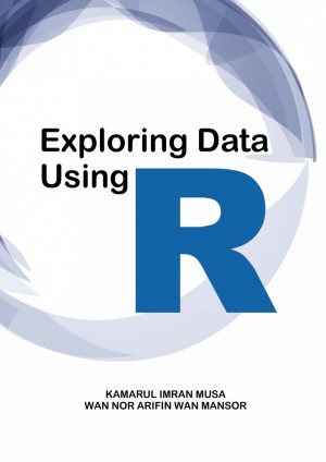 Exploring Data Using R by Kamarul Imran Musa & Wan Nor Arifin Wan Mansor from PENERBIT UNIVERSITI SAINS MALAYSIA in Engineering & IT category