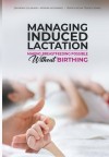 Managing Induced Lactation: Making Breastfeeding Possible without Birthing - text
