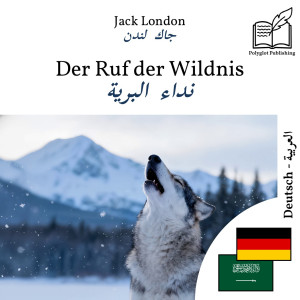 The Call of the Wild - bilingual edition German – Arabic (for Arabic speakers to learn German): Parallel two-column display by Jack London from Polyglot Publishing in Language & Dictionary category