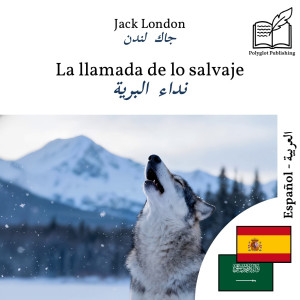 The Call of the Wild - bilingual edition Spanish – Arabic (for Arabic speakers to learn Spanish): Parallel two-column display by Jack London from Polyglot Publishing in Language & Dictionary category