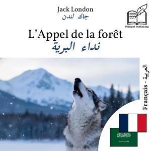 The Call of the Wild - bilingual edition French – Arabic (for Arabic speakers to learn French): Parallel two-column display by Jack London from Polyglot Publishing in Language & Dictionary category