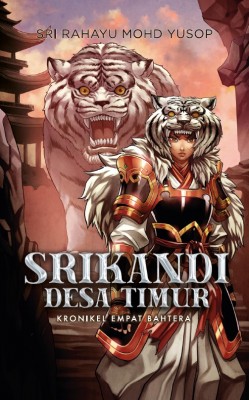 Srikandi Desa Timur (Kronikel Empat Bahtera #3) by Sri Rahayu Mohd Yusop from PTS Publications in General Novel category