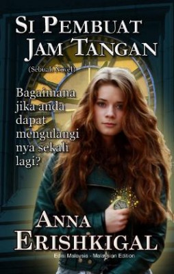 Si Pembuat Jam Tangan: sebuah novel by Anna Erishkigal from Seraphim Press in Romance category