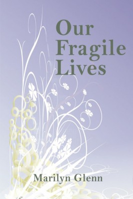 Our Fragile Lives by Marilyn Glenn from Strategic Book Publishing & Rights Agency in Teen Novel category