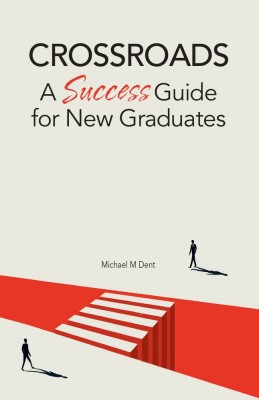 Crossroads: A Success Guide for New Graduates by Michael M. Dent from Sunway University Sdn Bhd in Finance & Investments category