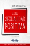 Guía Introductoria A Una Sexualidad Positiva by Yael R Rosenstock Gonzalez from  in  category