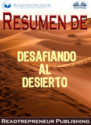 Resumen De Desafiando Al Desierto by Readtrepreneur Publishing from Tektime s.r.l.s. in Motivation category