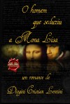 O Homem Que Seduziu A Mona Lisa by Diogini Cristian Lentini from Tektime s.r.l.s. in History category O Homem Que Seduziu A Mona Lisa by Diogini Cristian Lentini from in category