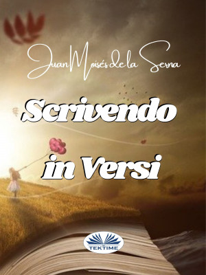 Scrivendo In Versi by Juan Moises de la Serna from Tektime s.r.l.s. in Language & Dictionary category