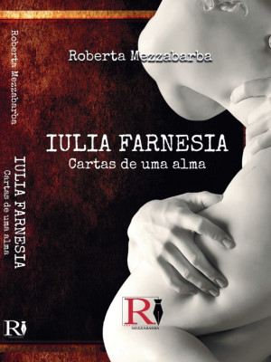 Iulia Farnesia - Cartas De Uma Alma by Roberta Mezzabarba from Tektime s.r.l.s. in History category