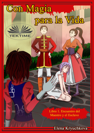 Con Magia Para La Vida. Libro 1. Encuentro Del Maestro Y El Esclavo by Elena Kryuchkova from Tektime s.r.l.s. in General Novel category