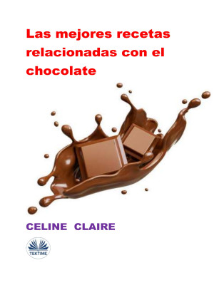 Las Mejores Recetas Relacionadas Con El Chocolate by Celine Claire from Tektime s.r.l.s. in Recipe & Cooking category