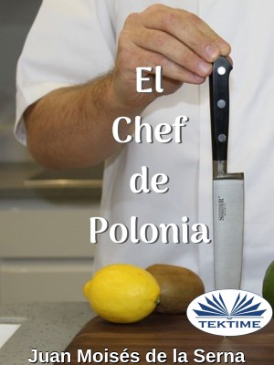 El Chef De Polonia by Juan Moises de la Serna from Tektime s.r.l.s. in General Novel category
