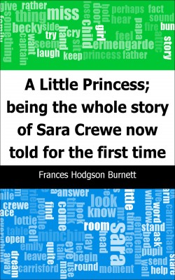 A Little Princess; being the whole story of Sara Crewe now told for the first time by Frances Hodgson Burnett from Trajectory, Inc. in Classics category