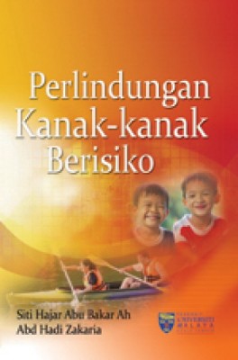 Perlindungan Kanak-kanak Berisiko by Siti Hajar Abu Bakar Ah & Abd Hadi Zakaria from University of Malaya Press in General Academics category