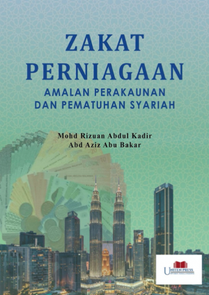 Zakat Perniagaan – Amalan Perakaunan dan Pematuhan Syariah by Dr. Mohd Rizuan Abdul Kadir, Dato’ Hj. Abd Aziz Abu Bakar from Uniten Press in Business & Management category
